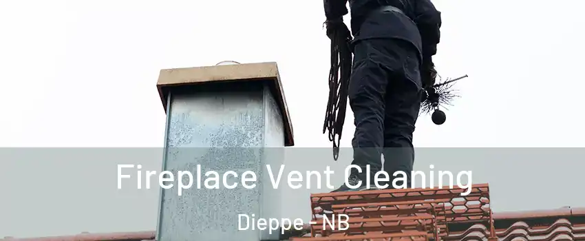  Fireplace Vent Cleaning Dieppe - NB