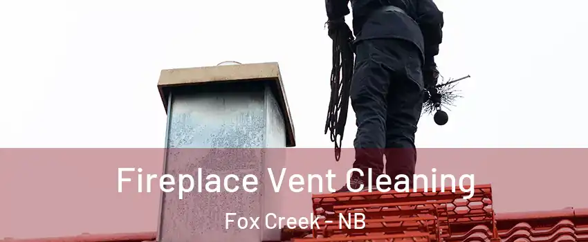  Fireplace Vent Cleaning Fox Creek - NB