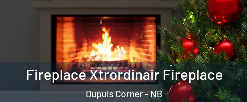 Fireplace Xtrordinair Fireplace Dupuis Corner - NB
