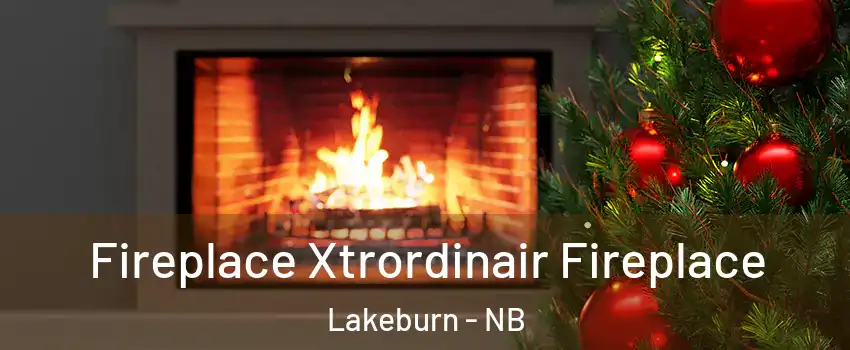 Fireplace Xtrordinair Fireplace Lakeburn - NB