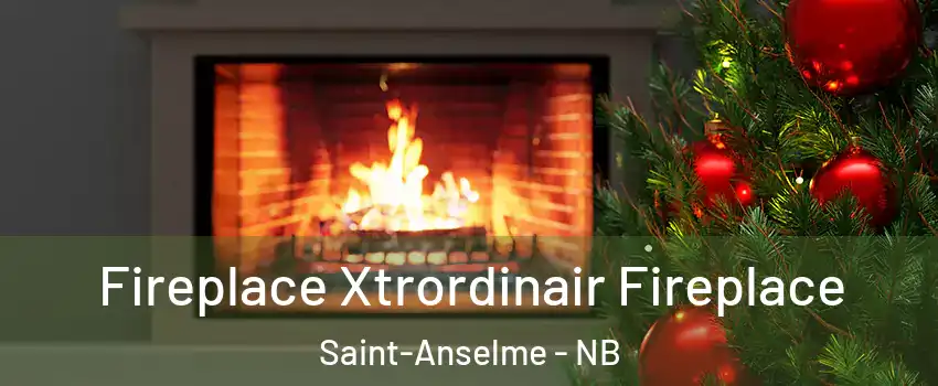 Fireplace Xtrordinair Fireplace Saint-Anselme - NB