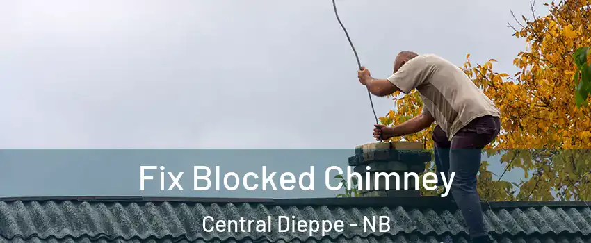  Fix Blocked Chimney Central Dieppe - NB