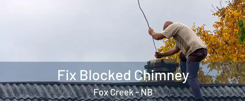  Fix Blocked Chimney Fox Creek - NB