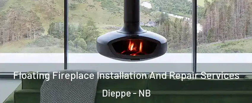 Floating Fireplace Installation And Repair Services Dieppe - NB