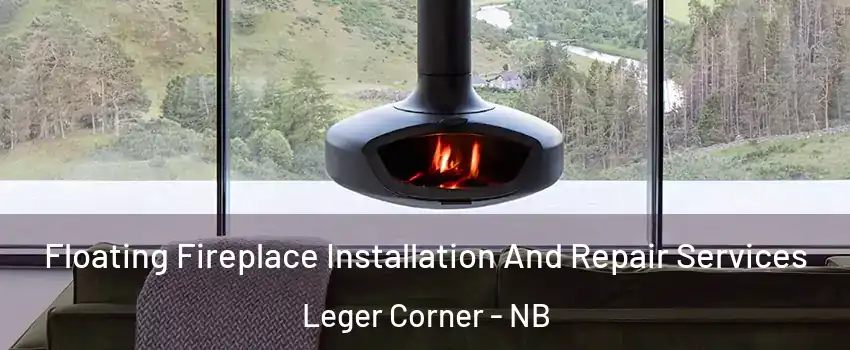  Floating Fireplace Installation And Repair Services Leger Corner - NB