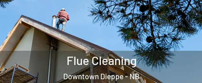  Flue Cleaning Downtown Dieppe - NB