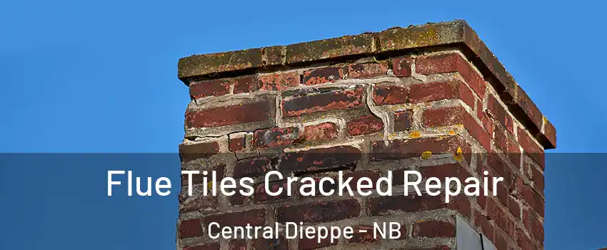  Flue Tiles Cracked Repair Central Dieppe - NB