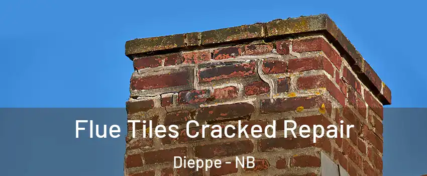  Flue Tiles Cracked Repair Dieppe - NB