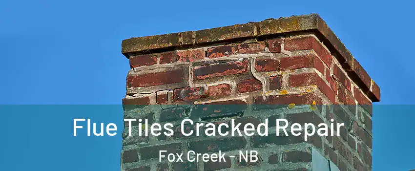  Flue Tiles Cracked Repair Fox Creek - NB