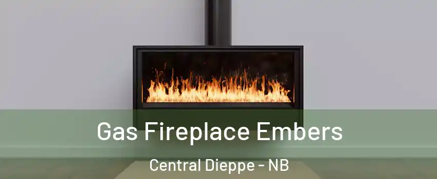  Gas Fireplace Embers Central Dieppe - NB