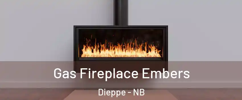  Gas Fireplace Embers Dieppe - NB