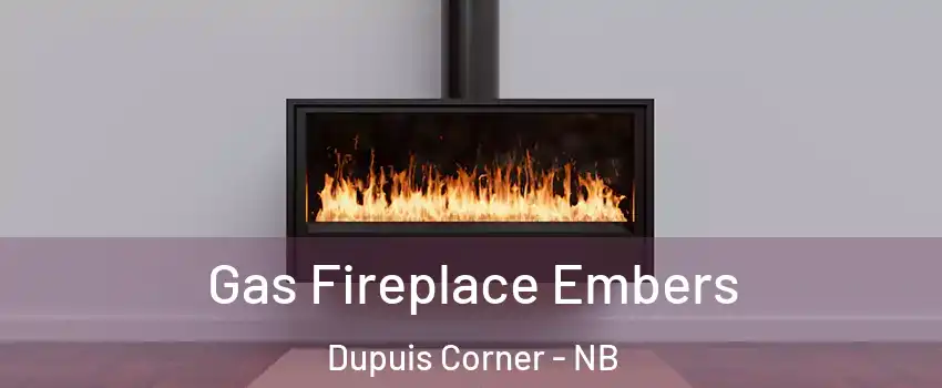  Gas Fireplace Embers Dupuis Corner - NB