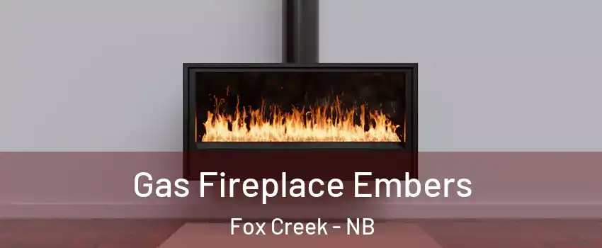  Gas Fireplace Embers Fox Creek - NB