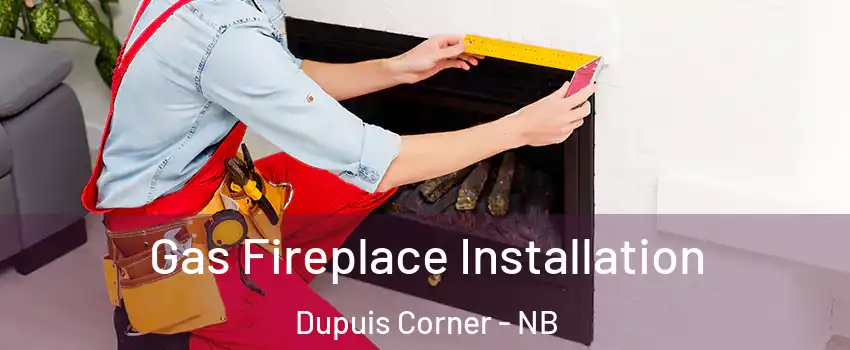  Gas Fireplace Installation Dupuis Corner - NB