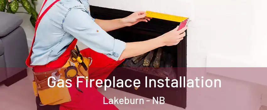  Gas Fireplace Installation Lakeburn - NB