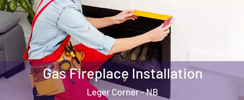  Gas Fireplace Installation Leger Corner - NB