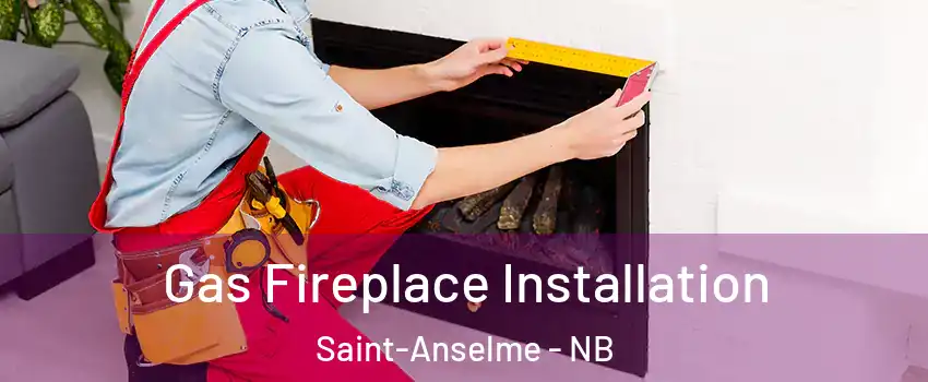  Gas Fireplace Installation Saint-Anselme - NB