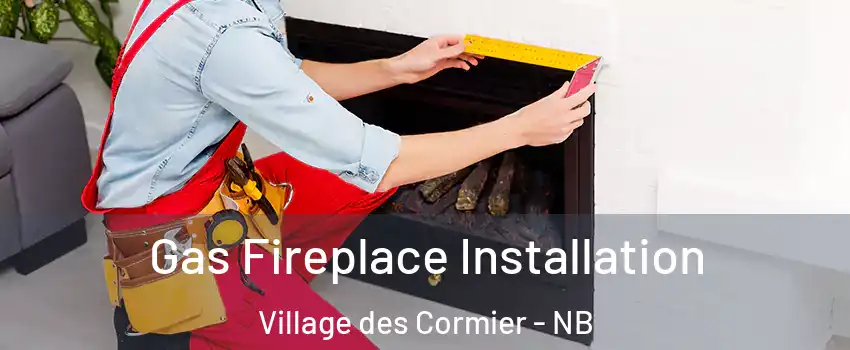  Gas Fireplace Installation Village des Cormier - NB