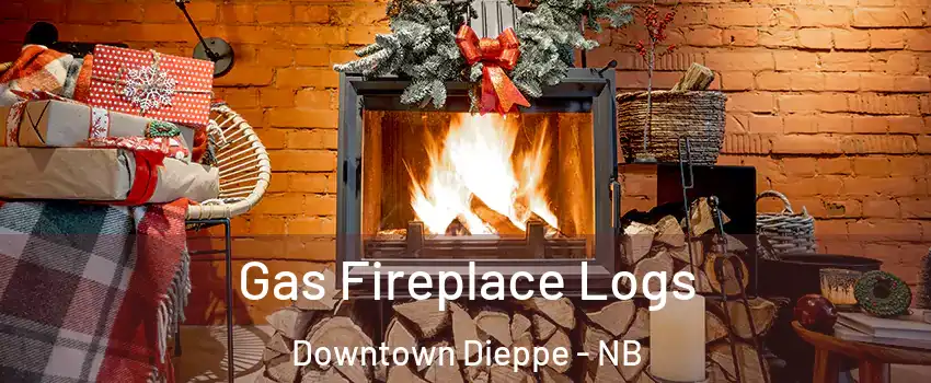  Gas Fireplace Logs Downtown Dieppe - NB