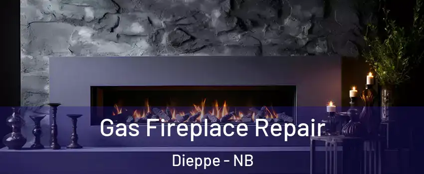  Gas Fireplace Repair Dieppe - NB