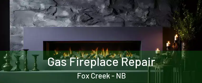  Gas Fireplace Repair Fox Creek - NB