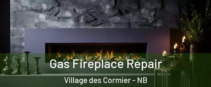  Gas Fireplace Repair Village des Cormier - NB