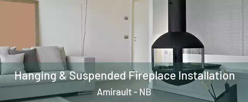 Hanging & Suspended Fireplace Installation Amirault - NB