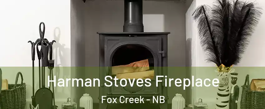  Harman Stoves Fireplace Fox Creek - NB