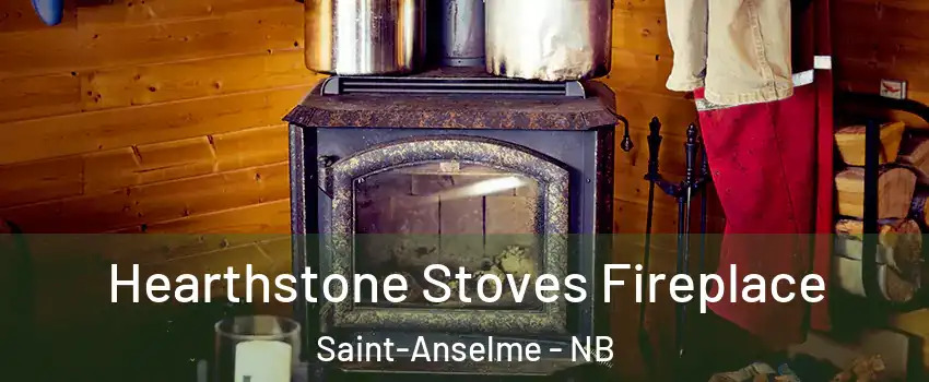 Hearthstone Stoves Fireplace Saint-Anselme - NB