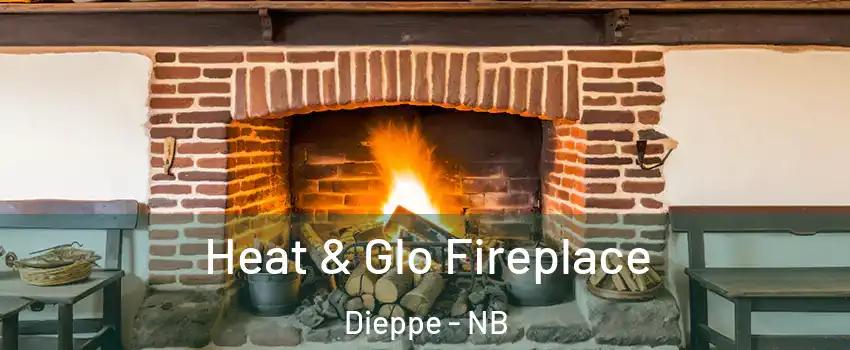  Heat & Glo Fireplace Dieppe - NB