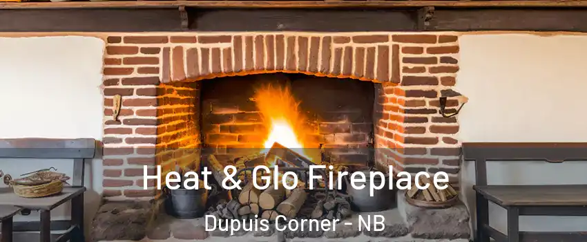  Heat & Glo Fireplace Dupuis Corner - NB