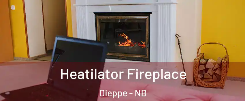  Heatilator Fireplace Dieppe - NB