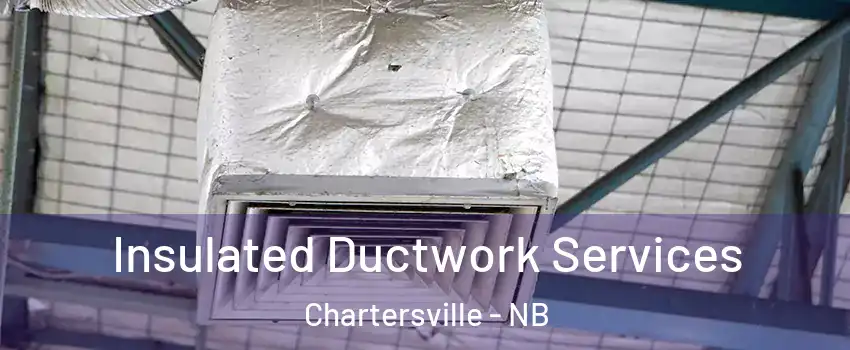  Insulated Ductwork Services Chartersville - NB