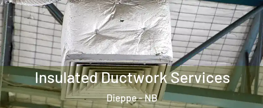  Insulated Ductwork Services Dieppe - NB