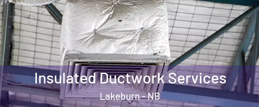  Insulated Ductwork Services Lakeburn - NB