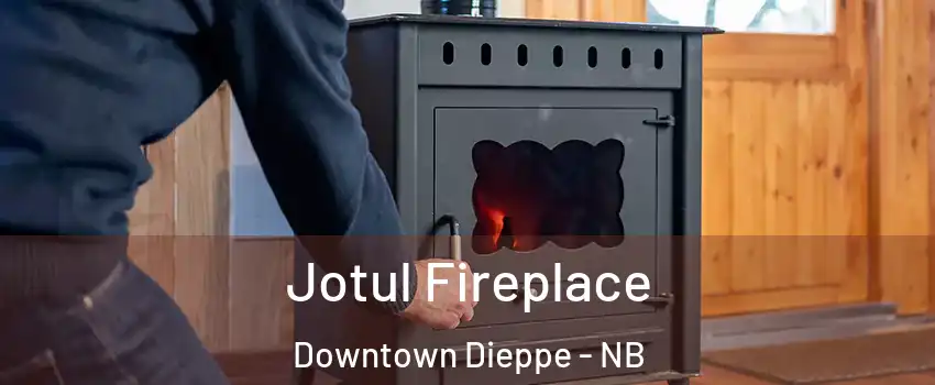  Jotul Fireplace Downtown Dieppe - NB