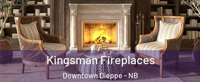  Kingsman Fireplaces Downtown Dieppe - NB