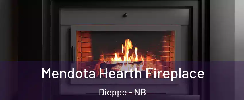 Mendota Hearth Fireplace Dieppe - NB