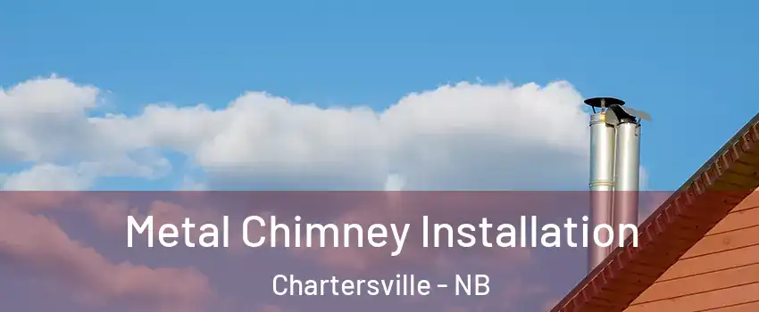  Metal Chimney Installation Chartersville - NB