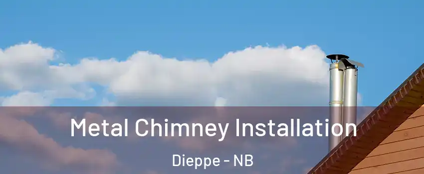  Metal Chimney Installation Dieppe - NB