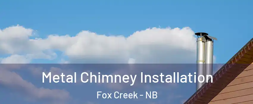  Metal Chimney Installation Fox Creek - NB
