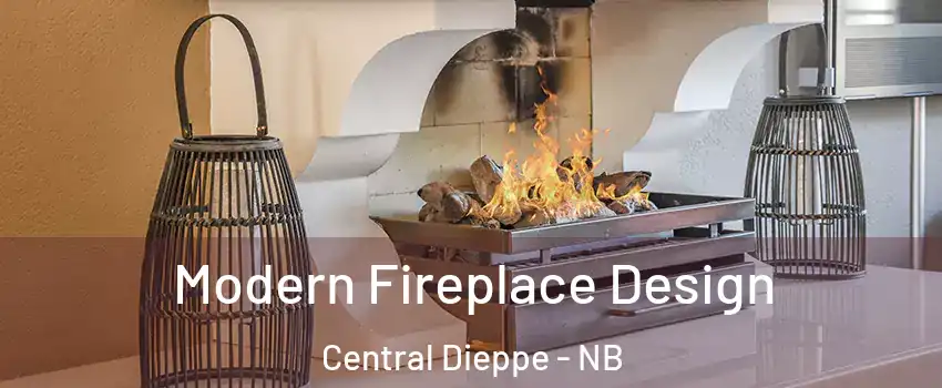  Modern Fireplace Design Central Dieppe - NB