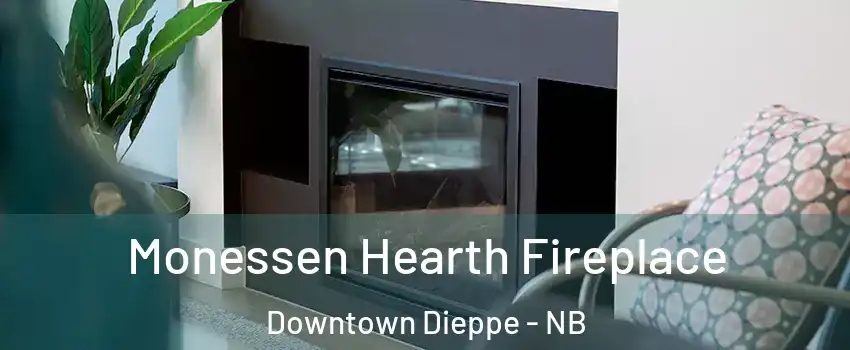  Monessen Hearth Fireplace Downtown Dieppe - NB