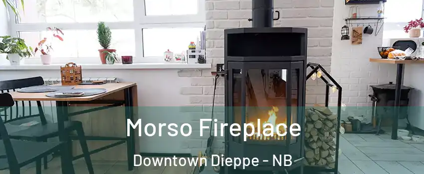  Morso Fireplace Downtown Dieppe - NB