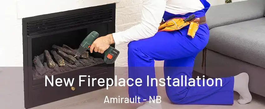 New Fireplace Installation Amirault - NB