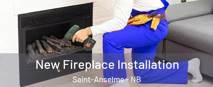 New Fireplace Installation Saint-Anselme - NB