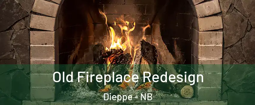  Old Fireplace Redesign Dieppe - NB