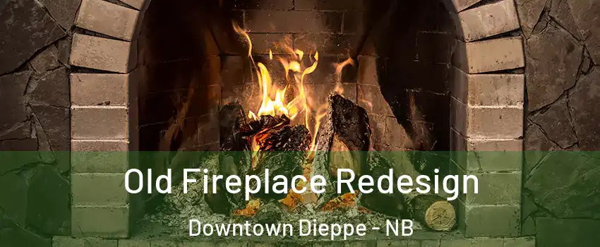  Old Fireplace Redesign Downtown Dieppe - NB