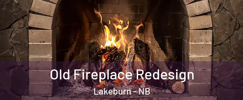  Old Fireplace Redesign Lakeburn - NB