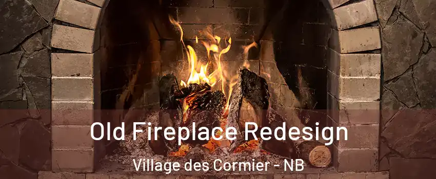  Old Fireplace Redesign Village des Cormier - NB